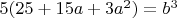 $5(25 +15a +3a^2)= b^3$