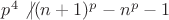 $p^4\not |(n+1)^p-n^p-1$