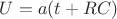 $U = a(t + RC)$