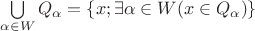 $\bigcup\limits_{\alpha \in W} Q_{\alpha} = \{x; \exists \alpha \in W(x \in Q_{\alpha})\} $