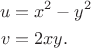 $$\begin{align}
u&=x^2-y^2\\
v&=2xy.
\end{align}$$