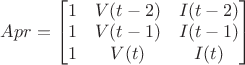 $Apr=
\begin{bmatrix}
1 & V(t-2) & I(t-2) \\
1 & V(t-1) & I(t-1) \\
1 & V(t) & I(t) 
\end{bmatrix}
\qquad$