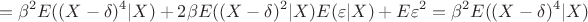$$=\beta ^2E((X-\delta )^4|X)+2\beta E((X-\delta )^2|X)E(\varepsilon |X)+E\varepsilon ^2=\beta ^2E((X-\delta )^4|X)$$