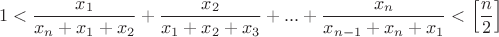$$1< \dfrac {x_1}{x_n+x_1+x_2}+\dfrac {x_2}{x_1+x_2+x_3}+...+\dfrac {x_n}{x_{n-1}+x_n+x_1} < \left [ \dfrac {n}{2} \right]$$