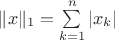 $\|x\|_1=\sum\limits_{k=1}^n|x_k|$