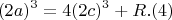 $$(2a)^3 = 4(2c)^3 +R . (4)$$