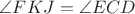 $\angle{FKJ}=\angle{ECD}$