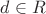 $d \in R$