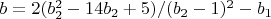$b=2 (b_2^2-14 b_2+5)/(b_2-1)^2-b_1$