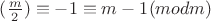 $(\frac{m}{2}) \equiv -1 \equiv m-1 (mod m) $