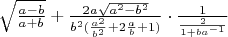 $\sqrt{\frac{a-b}{a+b}}+\frac{2a\sqrt{a^2-b^2}}{b^2(\frac{a^2}{b^2}+2\frac{a}{b}+1)}\cdot\frac{1}{\frac{2}{1+ba^{-1}}}$