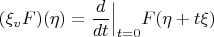 $(\xi_vF)(\eta)=\dfrac d{dt}\Big|_{t=0}F(\eta+t\xi)$