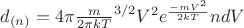 $d_{(n)}=4\pi\frac{m}{2 \pi kT}^{3/2}V^2e^\frac{-mV^2}{2kT}ndV$