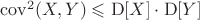 $\mathrm{cov}^2(X,Y) \leqslant \mathrm{D}[X] \cdot \mathrm{D}[Y]$