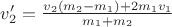 $v_2'=\frac{v_2(m_2-m_1)+2m_1v_1}{m_1+m_2}$