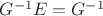 $G^{-1}E=G^{-1}$