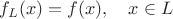 $f_L(x)=f(x),\quad x\in L$