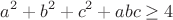 $$a^2+b^2+c^2+abc\geq4$$