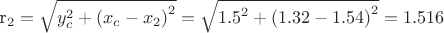 {r_2} = \sqrt {y_c^2 + {{\left( {{x_c} - {x_2}} \right)}^2}}  = \sqrt {{{1.5}^2} + {{\left( {1.32 - 1.54} \right)}^2}}  = 1.516