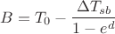 $$ B=T_0 - \frac{\Delta T_{sb}}{1-e^d} $$