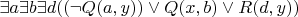 $ \exists a \exists b \exists d ((\neg Q(a,y)) \vee Q(x,b) \vee R(d,y))$