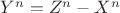 $Y^n = Z^n - X^n$