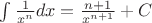$\int \frac{1}{x^n}dx= \frac{n+1}{x^{n+1}} + C$