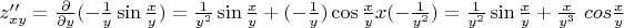 $z''_{xy}= \frac{\partial}{\partial y} (- \frac{1}{y} \sin \frac{x}{y} ) =  \frac{1}{y ^{2} } \sin \frac{x}{y}  + (- \frac{1}{y} ) \cos \frac{x}{y} x (- \frac{1}{y ^{2} })=  \frac{1}{y ^{2} } \sin \frac{x}{y}  +  \frac{x}{y^{3}} \ cos \frac{x}{y}  $