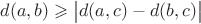 $d(a,b)\geqslant\bigl\lvert d(a,c)-d(b,c)\bigr\rvert$