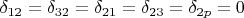 $\delta_{12}=\delta_{32}=\delta_{21}=\delta_{23}=\delta_{2p}=0$