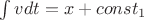 $\int\limits_{}^{} v dt = x + const_1$