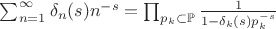$\sum_{n=1}^{\infty} \delta_{n}(s)n^{-s}=\prod_{p_k\subset\mathbb P}\frac{1}{1-\delta_k(s)p_k^{-s}}$