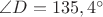 $\angle D=135,4^{\circ}$