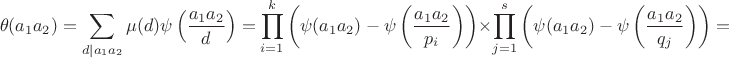 $$\theta(a_1a_2)=\sum \limits_{d\mid a_1a_2}\mu(d)\psi\left(\frac{a_1a_2}{d}\right)=\prod \limits_{i=1}^{k}\left(\psi(a_1a_2)-\psi\left(\frac{a_1a_2}{p_i}\right)\right)\times \prod \limits_{j=1}^{s}\left(\psi(a_1a_2)-\psi\left(\frac{a_1a_2}{q_j}\right)\right)=$$
