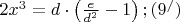 $
2x^3  = d \cdot \left( {\frac{e}{{d^2 }} - 1} \right);(9^/ )
$