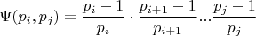$ \Psi (p_i, p_j) = \dfrac{p_i-1}{p_i}\cdot\dfrac{p_{i+1}-1}{p_{i+1}}...\dfrac{p_j-1}{p_j} $