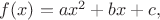 $f(x)=ax^2+bx+c,$