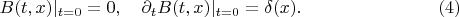 $$
B(t, x) |_{t = 0} = 0, \quad
\partial_t B(t, x) |_{t = 0} = \delta(x). \eqno(4)
$$