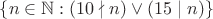 $\{ n \in \mathbb N : (10 \nmid n) \lor (15 \mid n) \}$