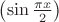 $\left(\sin\frac{\pi x}2\right)$