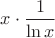 $x\cdot \dfrac{1}{\ln x}$