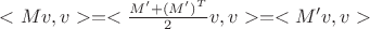 $<Mv,v> = <\frac{M' + (M')^T}{2}v, v> = <M'v,v>$