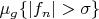 $\mu_g\{|f_n|>\sigma\}$