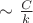 $\sim \frac{C}{k}$