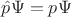 $\hat{p}\Psi={p}\Psi$