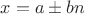 $x=a\pm bn$