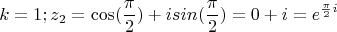 $$k=1; z_2=\cos(\frac{\pi}{2})+isin(\frac{\pi}{2})=0+i=e^{\frac{\pi}{2}i}$$