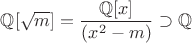 $\mathbb Q[\sqrt m]=\dfrac{\mathbb Q[x]}{(x^2-m)}\supset\mathbb Q$