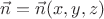 $\vec{n} = \vec{n}(x,y,z)$