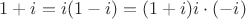 $1+i=i(1-i)=(1+i)i \cdot (-i)$